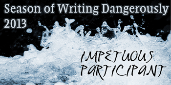 Season of Writing Dangerously 2013 Impetuous Participant