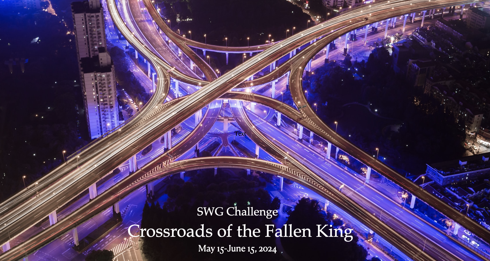 SWG Crossroads of the Fallen King challenge banner - aerial photo of an urban highway interchange at night and the text "SWG Challenge Crossroads of the Fallen King  May 15 - June 15 2024"