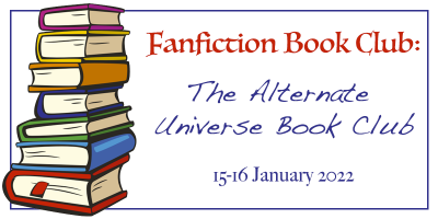 Fanfiction Book Club - Alternate Universe Fanfiction Book Club, 15-16 January 2022