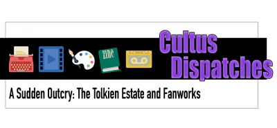 Banner reads Cultus Dispatches, A Sudden Outcry, The Tolkien Estate and Fanworks