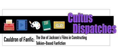 Banner reads Cauldron of Fanfic - The Use of Jackson's Films in Constructing Tolkien-Based Fanfiction