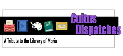 Banner reads Cultus Dispatches, A Tribute to the Library of Moria
