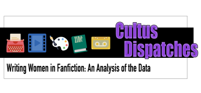 Cultus Dispatches - Writing Women in Fanfiction - An Analysis of the Data