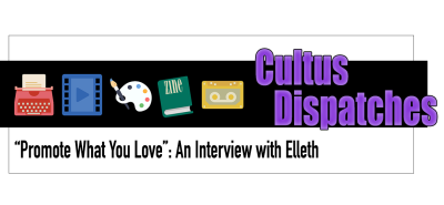 Cultus Dispatches - "Promote What You Love" - An Interview with Elleth