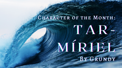 Character of the Month: Tar-Miriel by Grundy