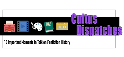 Cultus Dispatches - 10 Important Moments in Tolkien Fanfiction History