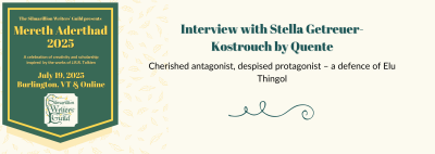 Interview with Stella Getreuer-Kostrouch by Quente - Cherished antagonist, despised protagonist – a defence of Elu Thingol - Silmarillion Writers' Guild - Mereth Aderthad 2025 - July 19, 2025 - Burlington, VT, and online - a celebration of creativity and scholarship inspired by the works of J.R.R. Tolkien
