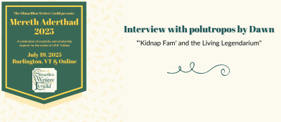 Interview with polutropos by Dawn - 'Kidnap Fam' and the Living Legendarium - Silmarillion Writers' Guild - Mereth Aderthad 2025 - July 19, 2025 - Burlington, VT, and online - a celebration of creativity and scholarship inspired by the works of J.R.R. Tolkien