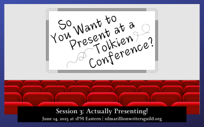 So You Want to Present at a Tolkien Conference? Session 3: Actually Presenting! June 14, 1:00 PM ET, silmarillionwritersguild.org